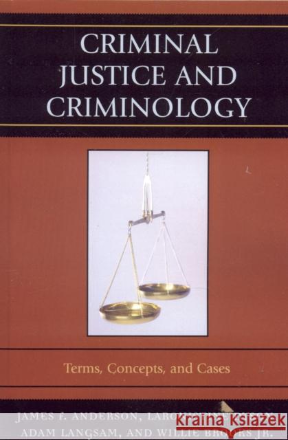 Criminal Justice and Criminology: Terms, Concepts, and Cases Anderson, James F. 9780761836490 University Press of America