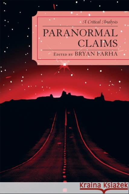 Paranormal Claims: A Critical Analysis Farha, Bryan 9780761837725 University Press of America
