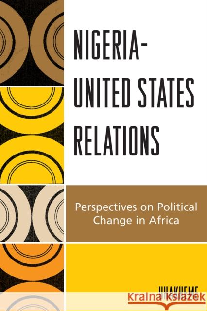 Nigeria-United States Relations: Perspectives on Political Change in Africa Uhakheme, Smart 9780761839194 Not Avail