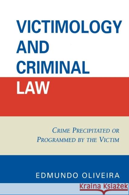 Victimology and Criminal Law: Crime Precipitated or Programmed by the Victim Oliveira, Edmundo 9780761839484 Not Avail