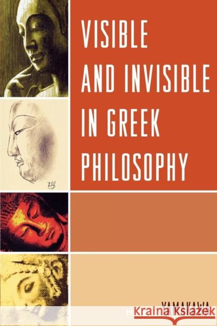 Visible and Invisible in Greek Philosophy Hideya Yamakawa 9780761839538 Not Avail