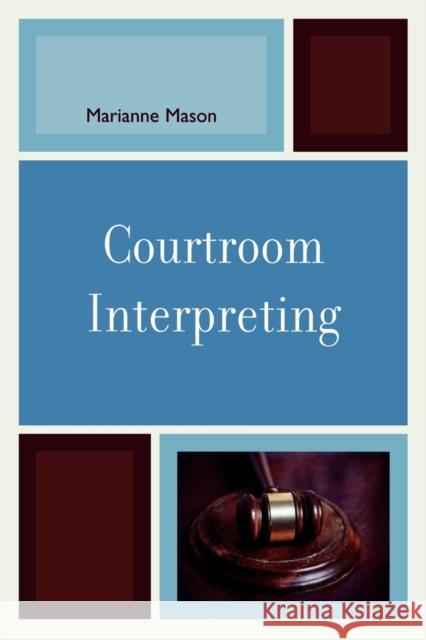 Courtroom Interpreting Marianne Mason 9780761840732 University Press of America