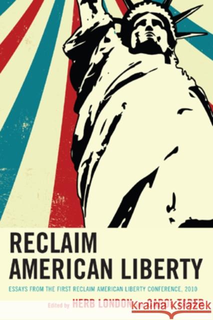 Reclaim American Liberty: Essays from the First Reclaim American Liberty Conference, 2010 London, Herb 9780761857891 University Press of America