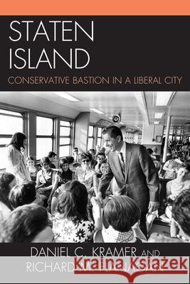 Staten Island: Conservative Bastion in a Liberal City Kramer, Daniel C. 9780761858317 University Press of America