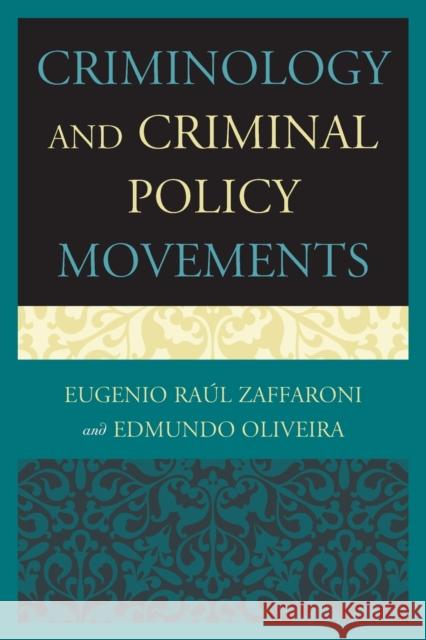 Criminology and Criminal Policy Movements Eugenio R. Zaffaroni Edmundo Oliveira 9780761858522 University Press of America