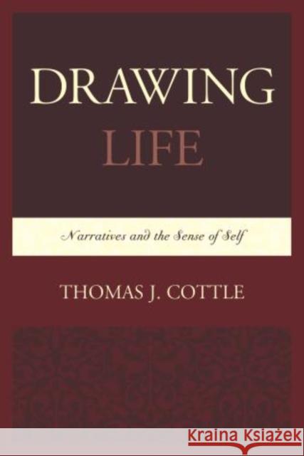 Drawing Life: Narratives and the Sense of Self Cottle, Thomas J. 9780761862222 Hamilton Books
