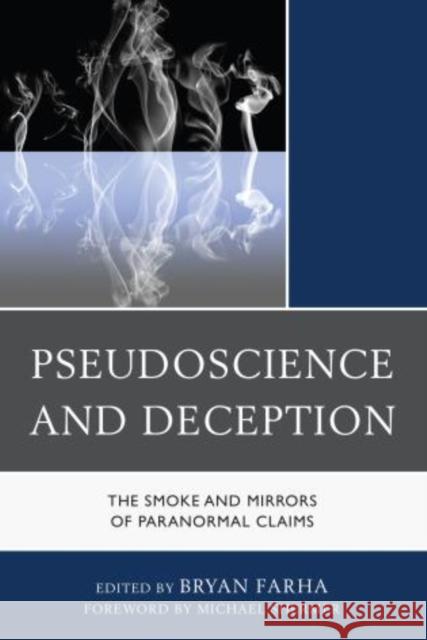 Pseudoscience and Deception: The Smoke and Mirrors of Paranormal Claims Farha, Bryan 9780761862925 University Press of America