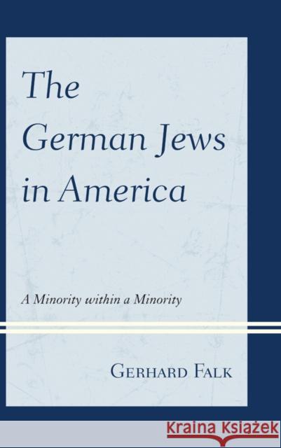 The German Jews in America: A Minority within a Minority Falk, Gerhard 9780761866176 Upa