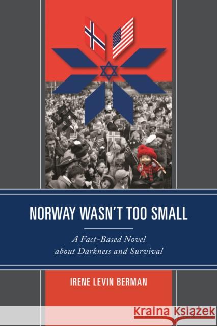 Norway Wasn't Too Small: A Fact-Based Novel about Darkness and Survival Irene Levin Berman 9780761867715 Hamilton Books