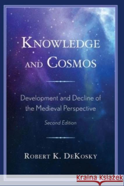 Knowledge and Cosmos Robert K Dekosky 9780761874003 University Press of America