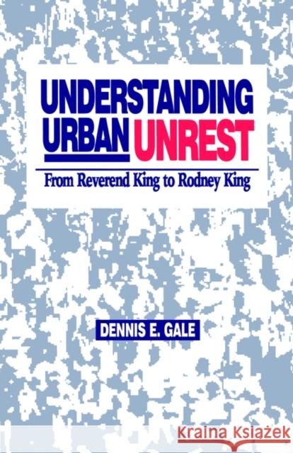 Understanding Urban Unrest: From Reverend King to Rodney King Gale, Dennis E. 9780761900955 Sage Publications