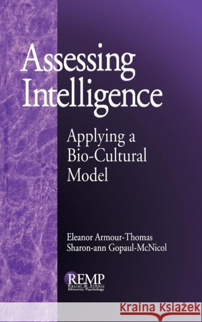 Assessing Intelligence: Applying a Bio-Cultural Model Armour-Thomas, Eleanor 9780761905202 Sage Publications