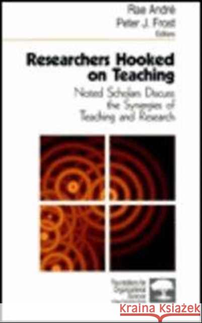 Researchers Hooked on Teaching: Noted Scholars Discuss the Synergies of Teaching and Research André, Rae 9780761906223 Sage Publications