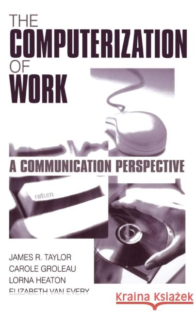 The Computerization of Work: A Communication Perspective Taylor, James R. 9780761906988 Sage Publications
