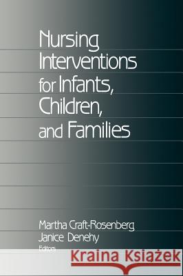 Nursing Interventions for Infants, Children, and Families Martha Craft-Rosenberg Janice Ann Denehy 9780761907251 Sage Publications