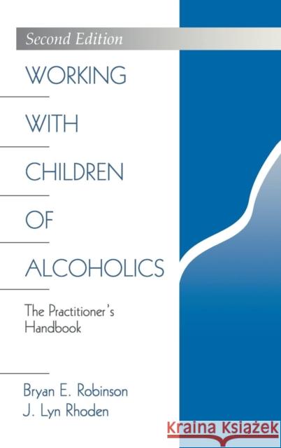 Working with Children of Alcoholics: The Practitioner′s Handbook Robinson, Bryan E. 9780761907565