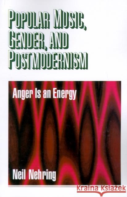 Popular Music, Gender and Postmodernism: Anger Is an Energy Nehring, Neil R. 9780761908364 Sage Publications