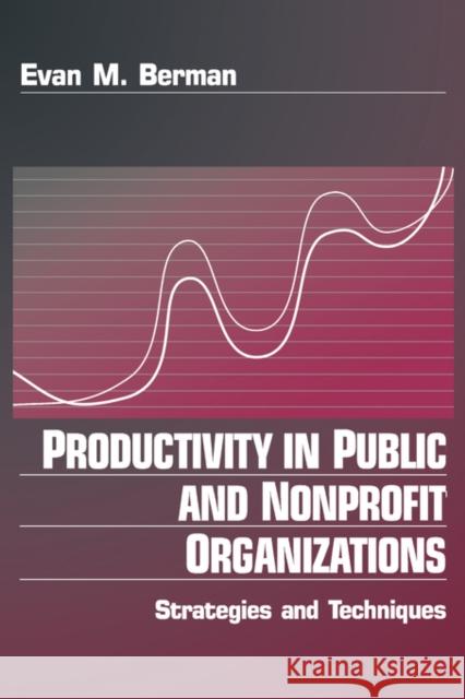 Productivity in Public and Non Profit Organizations: Strategies and Techniques Berman, Evan M. 9780761910312