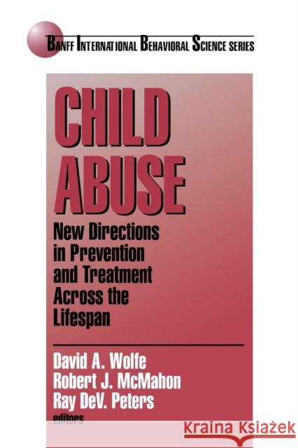 Child Abuse: New Directions in Prevention and Treatment Across the Lifespan Wolfe, David A. 9780761910961