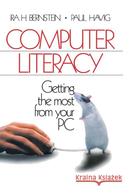 Computer Literacy: Getting the Most from Your PC Ira H. Bernstein Paul Havig Paul Havig 9780761911388 Sage Publications (CA)
