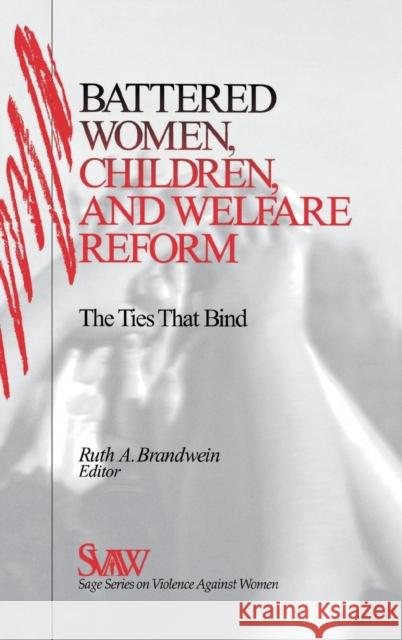 Battered Women, Children, and Welfare Reform: The Ties That Bind Brandwein, Ruth A. 9780761911487 Sage Publications