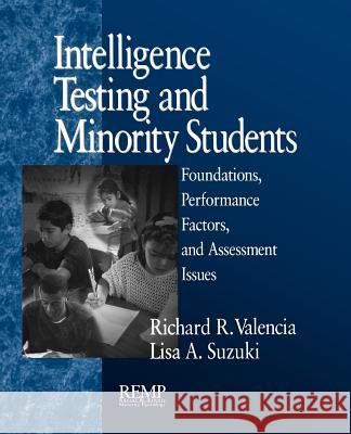 Intelligence Testing and Minority Students: Foundations, Performance Factors, and Assessment Issues Richard R. Valencia Lisa A. Suzuki 9780761912316