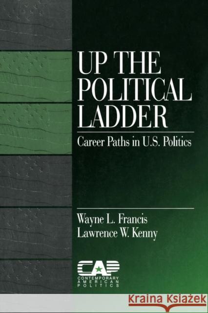 Up the Political Ladder: Career Paths in Us Politics Francis, Wayne L. 9780761914273