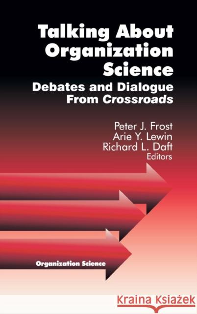 Talking about Organization Science: Debates and Dialogue from Crossroads Frost, Peter J. 9780761915652 Sage Publications