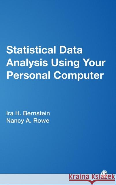 Statistical Data Analysis Using Your Personal Computer Ira H. Bernstein Nancy A. Rowe Nancy A. Rowe 9780761917809