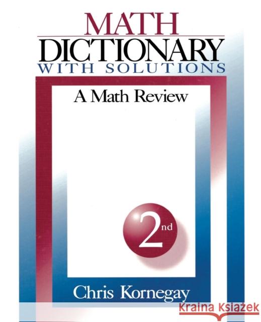 Math Dictionary with Solutions: A Math Review Kornegay, Chris 9780761917854 Sage Publications