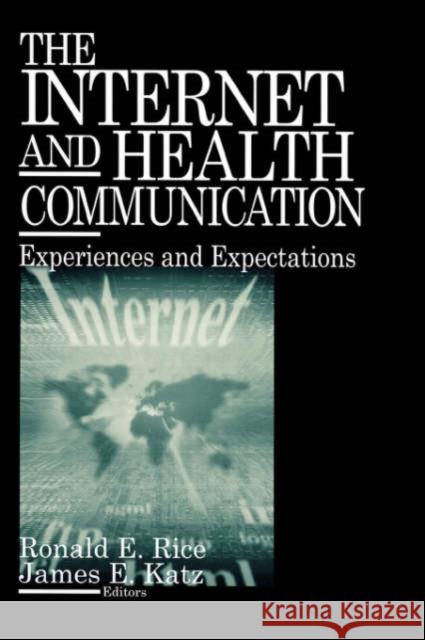 The Internet and Health Communication: Experiences and Expectations Rice, Ronald E. 9780761922339 Sage Publications