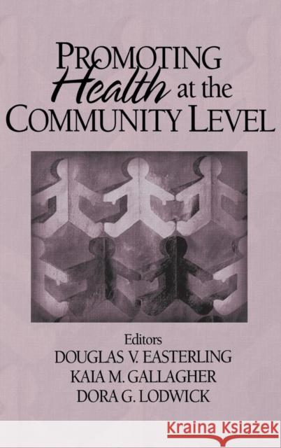 Promoting Health at the Community Level Doug Easterling Douglas V. Easterling Kaia M. Gallagher 9780761922629 Sage Publications