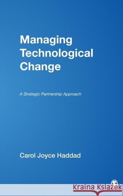 Managing Technological Change: A Strategic Partnership Approach Haddad, Carol J. 9780761925637 Sage Publications