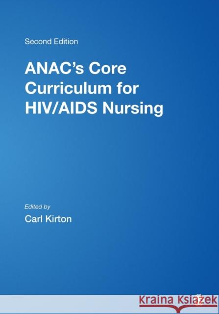 Anac's Core Curriculum for HIV/AIDS Nursing Kirton, Carl 9780761925811 Sage Publications