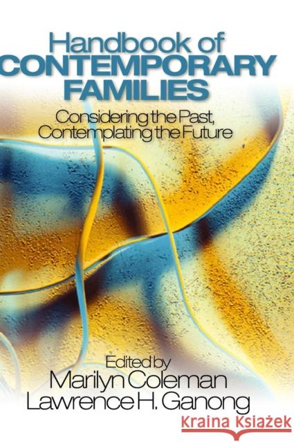 Handbook of Contemporary Families: Considering the Past, Contemplating the Future Coleman, Marilyn 9780761927136