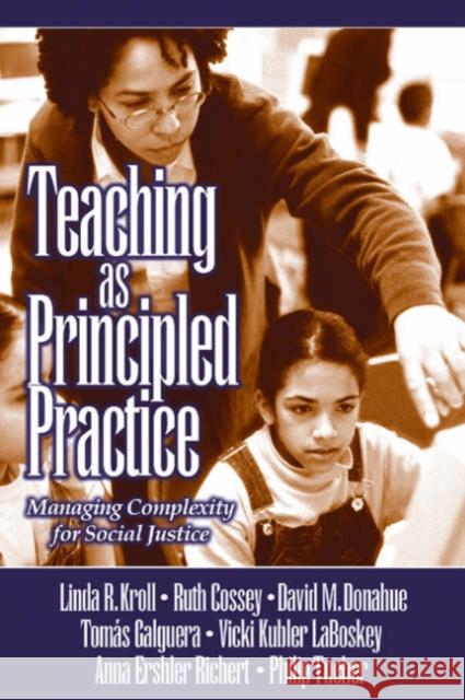 Teaching as Principled Practice: Managing Complexity for Social Justice Kroll, Linda Ruth 9780761928768 Sage Publications