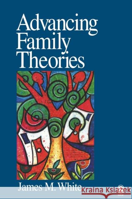 Advancing Family Theories James M. White 9780761929055 Sage Publications