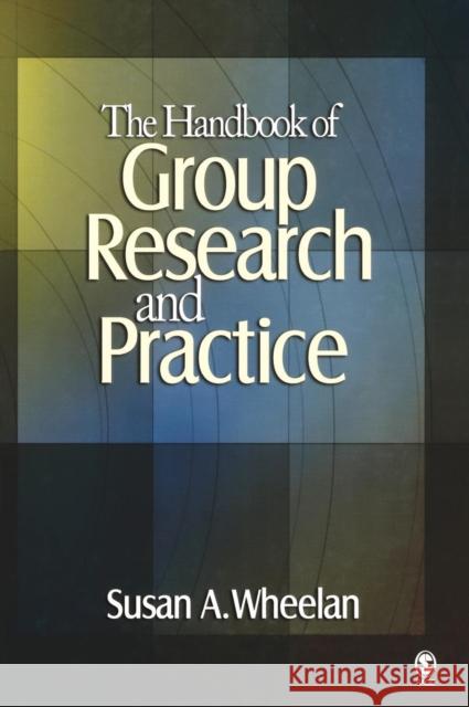 The Handbook of Group Research and Practice Susan A. Wheelan 9780761929581 Sage Publications