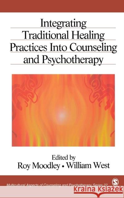 Integrating Traditional Healing Practices Into Counseling and Psychotherapy Roy Moodley William West Roy Moodley 9780761930464 Sage Publications