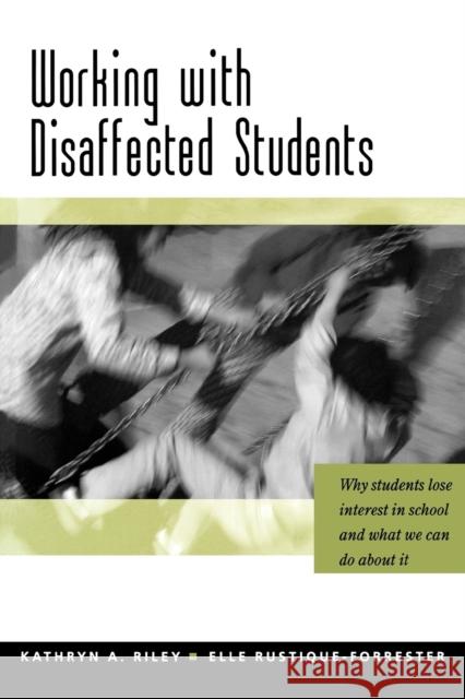 Working with Disaffected Students: Why Students Lose Interest in School and What We Can Do about It Riley, Kathryn A. 9780761940784