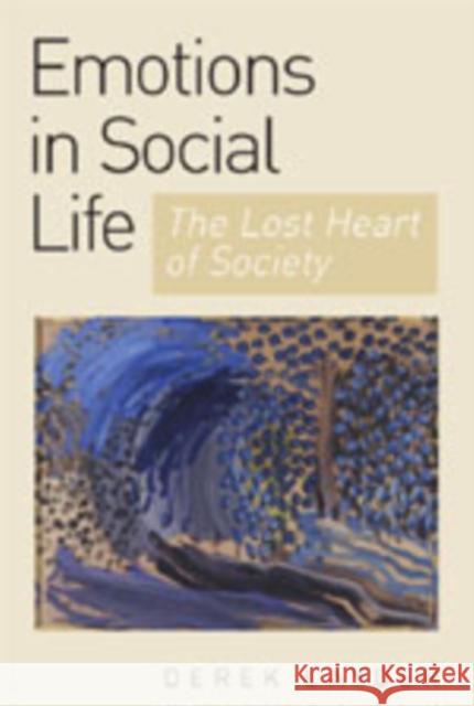 Emotion in Social Life: The Lost Heart of Society Layder, Derek 9780761943655