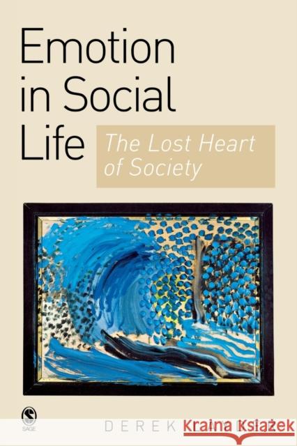 Emotion in Social Life: The Lost Heart of Society Layder, Derek R. 9780761943662