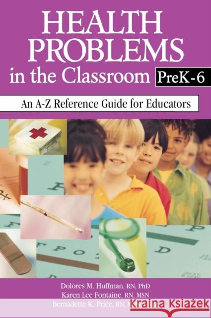 Health Problems in the Classroom Prek-6: An A-Z Reference Guide for Educators Huffman, Dolores M. 9780761945772