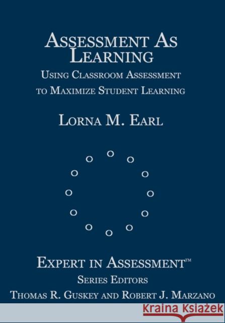 Assessment as Learning: Using Classroom Assessment to Maximize Student Learning Earl, Lorna M. 9780761946250