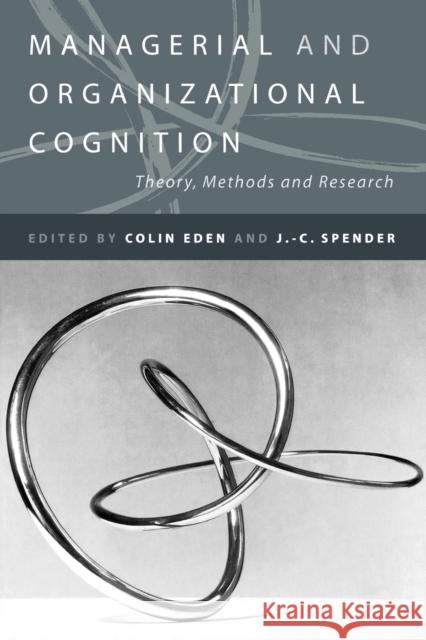 Managerial and Organizational Cognition: Theory, Methods and Research Eden, Colin 9780761951957 Sage Publications