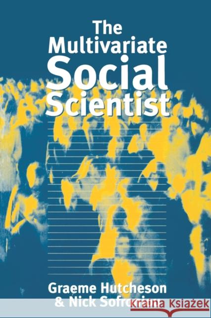 The Multivariate Social Scientist: Introductory Statistics Using Generalized Linear Models Hutcheson, Graeme 9780761952015 Sage Publications