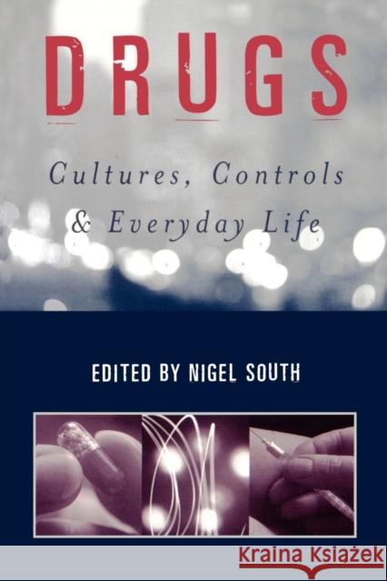 Drugs: Cultures, Controls and Everyday Life South, Nigel 9780761952350