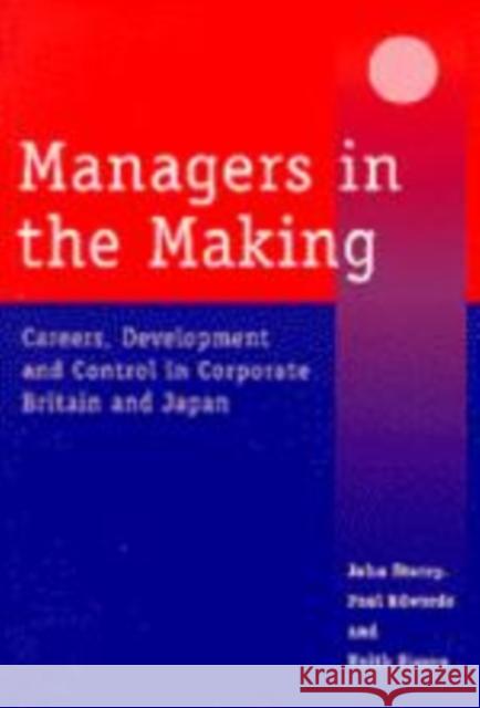 Managers in the Making: Careers, Development and Control in Corporate Britain and Japan Storey, John 9780761955412