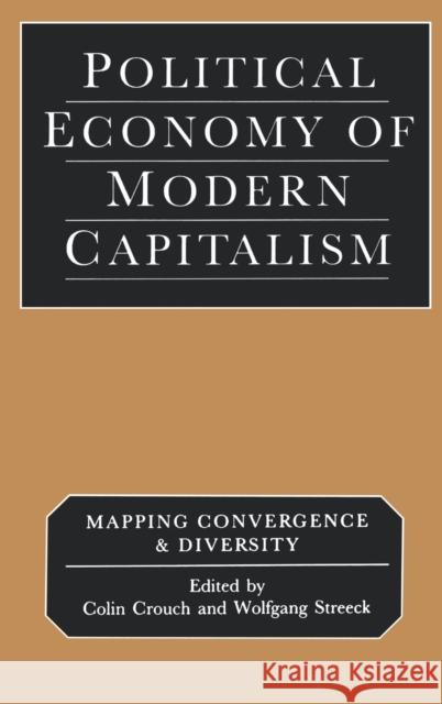 Political Economy of Modern Capitalism: Mapping Convergence and Diversity Crouch, Colin 9780761956525 Sage Publications