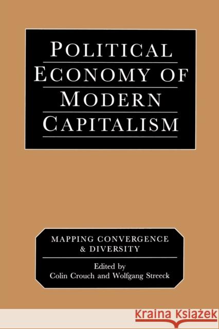 Political Economy of Modern Capitalism: Mapping Convergence and Diversity Crouch, Colin 9780761956532 Sage Publications